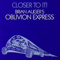 AUGER'S,BRIAN OBLIVION EXPRESS - CLOSER TO IT