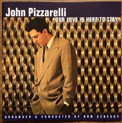 PIZZARELLI,JOHN - OUR LOVE IS HERE TO STAY (SALE)