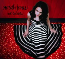 JONES,NORAH - NOT TOO LATE