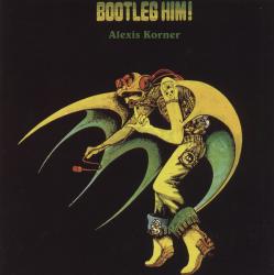 KORNER,ALEXIS - BOOTLEG HIM