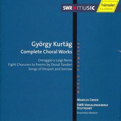 KURTAG \CREED - COMPLETE CHORAL WORKS