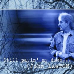 LAWTON,JOHN - STILL PAYIN' MY DUES