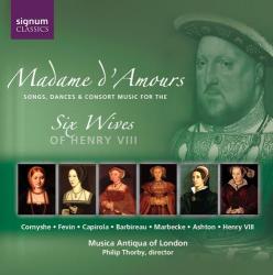 MADAME D'AMOURS - MUSIC FOR THE SIX WIVES OF HENRY VIII