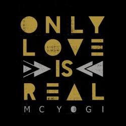 MC YOGI - ONLY LOVE IS REAL