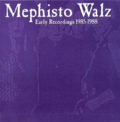 MEPHISTO WALZ - EARLY RECORDINGS 1985-1988