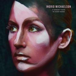 MICHAELSON,INGRID - IT DOESN'T HAVE TO MAKE SENSE