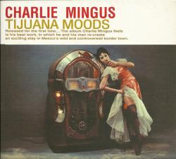 MINGUS,CHARLES - TIJUANA MOODS (2CD)