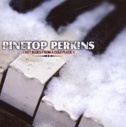 PERKINS,PINETOP - HOT BLUES FROM A COLD PLACE