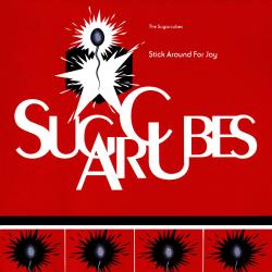 SUGARCUBES - STICK AROUND FOR JOY