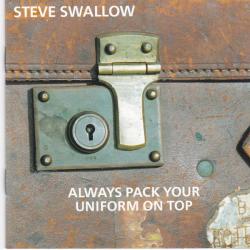 SWALLOW,STEVE - ALWAYS PACK YOUR UNIFORM ON TOP