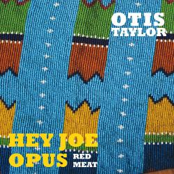 TAYLOR,OTIS - HEY JOE OPUS RED MEAT (2LP)