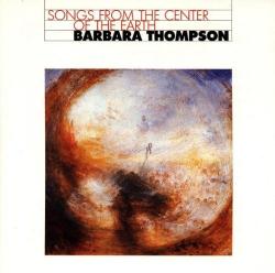 THOMPSON,BARBARA - SONGS OF THE CENTER OF THE EARTH