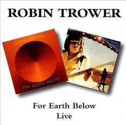 TROWER,ROBIN - FOR EARTH BELOW \ LIVE