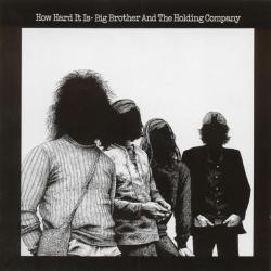 BIG BROTHER AND THE HOLDING COMPANY - HOW HARD IT IS