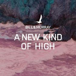 BILL & MURRAY - NEW KIND OF HIGH