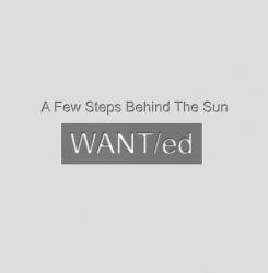 WANT\ED - FEW STEPS BEHIND THE SUN