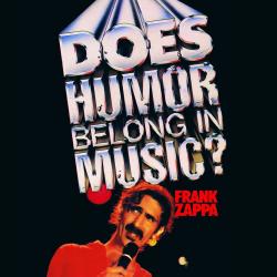 ZAPPA,FRANK - DOES HUMOR BELONG IN MUSIC?