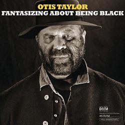 TAYLOR,OTIS - FANTASIZING ABOUT BEING BLACK (2LP)