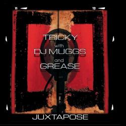 TRICKY \DJ MUGGS \GREASE - JUXTAPOSE