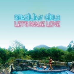 BRAZILIAN GIRLS - LET'S MAKE LOVE