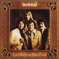 BREAD - LOST WITHOUT YOUR LOVE