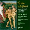 VOICE IN THE GARDEN - SPANISH SONGS AND MOTETS 1480-1550/C.Page