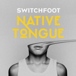 SWITCHFOOT - NATIVE TONGUE (US)