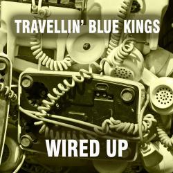 TRAVELLIN' BLUE KINGS - WIRED UP