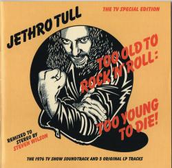 JETHRO TULL - TOO OLD TO ROCK 'N' ROLL: TOO YOUNG TO DIE!