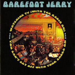 BAREFOOT JERRY - WATCHIN' TV /YOU CAN'T GET OFF