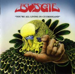 BUDGIE - YOU'RE ALL LIVING IN CUCKOOLAND