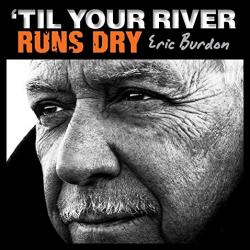 BURDON,ERIC - 'TIL YOUR RIVER RUNS DRY (LP)