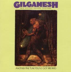 GILGAMESH - ANOTHER FINE TUNE YOU'VE GOT ME INTO