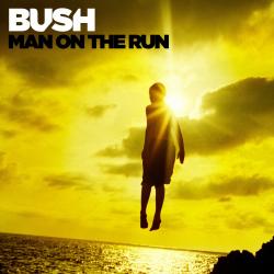 BUSH - MAN ON THE RUN