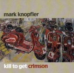 KNOPFLER,MARK - KILL TO GET CRIMSON (US)