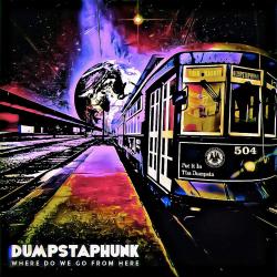 DUMPSTAPHUNK - WHERE DO WE FROM HERE