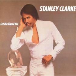 CLARKE,STANLEY - LET ME KNOW YOU