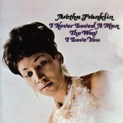 FRANKLIN,ARETHA - I never loved a man the way I love you