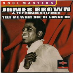 BROWN,JAMES - TELL ME WHAT YOU'RE GONNA DO