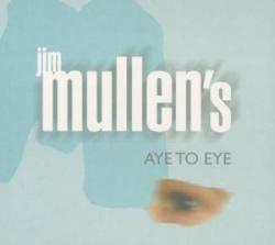 MULLEN,JIM - AYE TO EYE