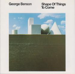 BENSON,GEORGE - SHAPE OF THINGS TO COME