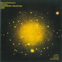 MAHAVISHNU CHESTRA - LIVE: BETWEEN NOTHINGLESS & ETERNITY