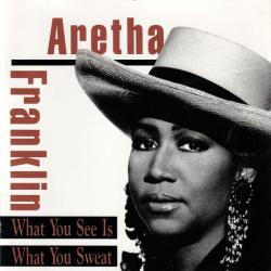 FRANKLIN,ARETHA - WHAT YOU SEE IS WHAT YOU SWEAT