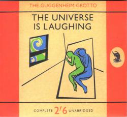 GUGGENHEIM GROTTO - UNIVERSE IS LAUGHING