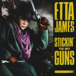 JAMES,ETTA - STICKIN' TO MY GUNS