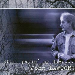 LAWTON,JOHN - STILL PAYIN' MY DUES...