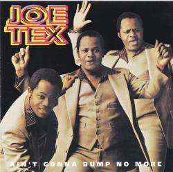 TEX,JOE - AIN'T GONNA BUMP NO MORE