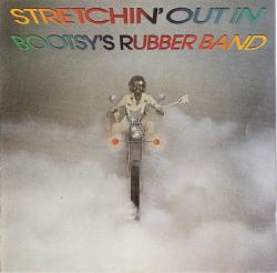 BOOTSY'S RUBBER BAND - STRETCHIN' OUT IN