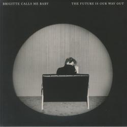 BRIGITTE CALLS ME BABY - FUTURE IS OUR WAY OUT (LP) clear