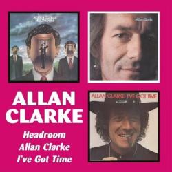 CLARKE,ALLAN - HEADROOM \ ALLAN CLARKE \ I'VE GOT TIME (2CD)